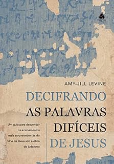Livro Decifrando as palavras difíceis de Jesus: Um Guia Para Desvendar Os Ensinamentos Mais Surpreendentes Do Filho De Deus Sob A Ótica Do Judaísmo