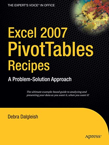 Excel 2007 PivotTables Recipes: A Problem-Solution Approach (Expert's Voice in .Net) by Debra Dalgleish
