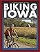 Biking Iowa (A Trails Books Guide)