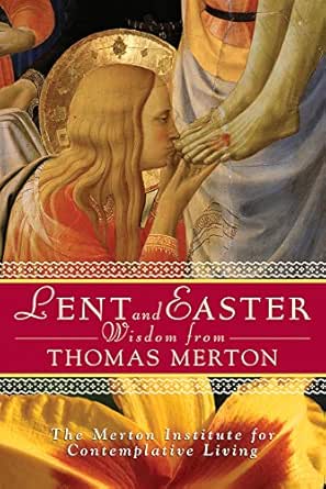 Lent And Easter Wisdom From Thomas Merton Daily Scripture And Prayers Together With Thomas Merton S Own Words Kindle Edition By Thomas Merton Religion Spirituality Kindle Ebooks Amazon Com