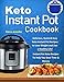 Keto Instant Pot Cookbook: Delicious, Quick & Easy Keto Instant Pot Recipes to Lose Weight and Live a Healthy Life!(Instant Pot Keto Recipes To Help You Save Time & Money)