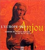 L'Europe des Anjou : Aventure des princes angevins du XIIe au Xve siècle (COEDITION ET MUSEE SOMOGY) by