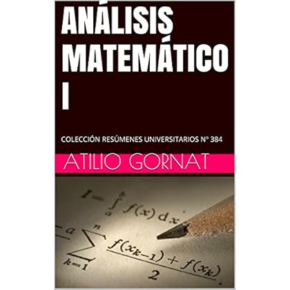 ANÁLISIS MATEMÁTICO I: COLECCIÓN RESÚMENES UNIVERSITARIOS Nº 384