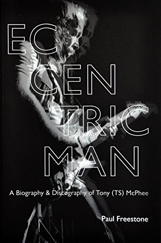 Eccentric Man: A Biography & Discography of Tony (TS) McPhee