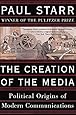 The Creation of the Media: Political Origins of Modern Communications