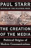 The Creation of the Media: Political Origins of Modern Communications
