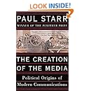 The Creation of the Media: Political Origins of Modern Communications