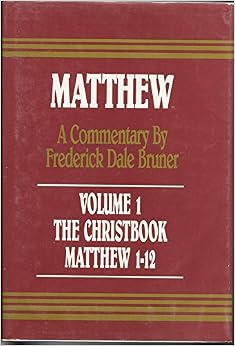 The Christbook: A Historical/Theological Commentary : Matthew 1-12 (v. 1), by Frederick Dale Bruner The Christbook: A Historical/Theological Commentary : Matthew 1-12 (v. 1), by Frederick Dale Bruner