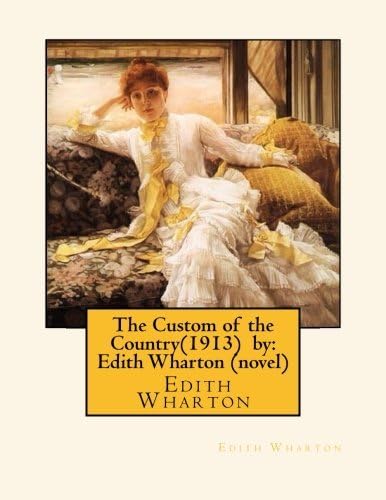 The Custom of the Country(1913)  by: Edith Wharton (novel)