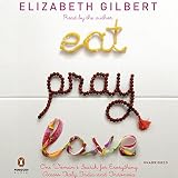 Eat, Pray, Love: One Woman's Search for Everything Across Italy, India, and Indonesia by