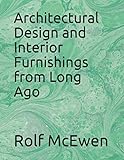 Architectural Design and Interior Furnishings from Long Ago by Rolf McEwen