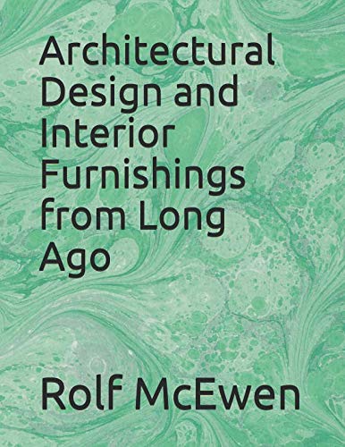 Architectural Design and Interior Furnishings from Long Ago by Rolf McEwen