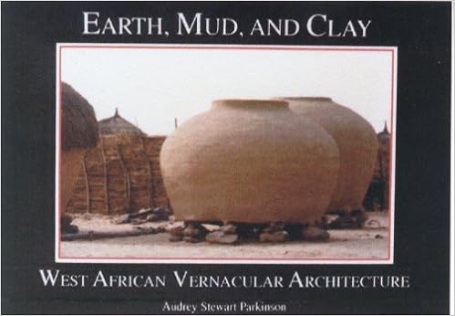Earth, Mud, and Clay: West African Vernacular Architecture Earth, Mud, and Clay: West African Vernacular Architecture