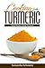 Cooking with Turmeric: Tasty Recipes Using Turmeric by Samantha Schwartz