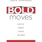 Bold Moves: Lead the Church to Live Like Jesus