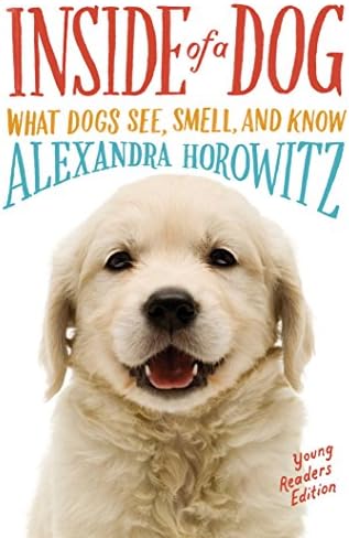Inside of a Dog -- Young Readers Edition: What Dogs See, Smell, and Know