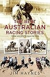 The Best Australian Racing Stories: From Archer to Makybe Diva by 