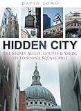 Front cover for the book Hidden City: The Secret Alleys, Courts and Yards of London's Square Mile by David Long