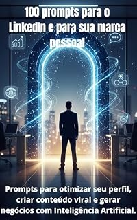 Livro 100 prompts para o LinkedIn e para sua marca pessoal: As prompts exatos para otimizar seu perfil, criar conteúdo viral e gerar oportunidades de negócios ... Artificial. (IA para negócios Livro 6)