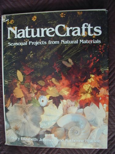 Nature Crafts: Seasonal Projects from Natural Materials