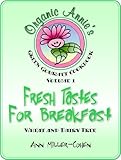 FRESH TASTES FOR BREAKFAST Organic Annie's Green Gourmet Cookbook Volume 1 by 