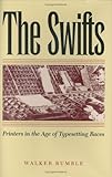 The Swifts: Printers in the Age of Typesetting Races by Walker Rumble