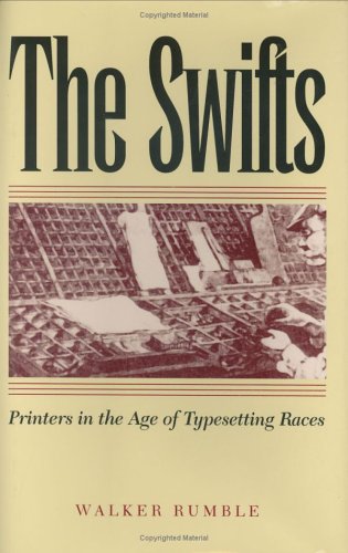 The Swifts: Printers in the Age of Typesetting Races by Walker Rumble