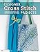 Designer Cross Stitch Projects: Over 100 Colorful and Contemporary Patterns (Design Originals) by CrossStitcher Magazine