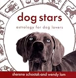 Dog Stars: Astrology for Dog Lovers by Sherene Schostak, Wendy Lam