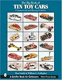 The Big Book of Tin Toy Cars: Commercial And Racing Vehicles (Schiffer Book for Collectors with Pric by 