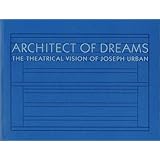 Architect of Dreams: The Theatrical Vision of Joseph Urban