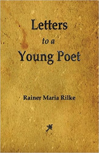 Letters to a Young Poet, by Rainer Maria Rilke Letters to a Young Poet, by Rainer Maria Rilke