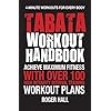 Tabata Workout Handbook: Achieve Maximum Fitness With Over 100 High Intensity Interval Training (HIIT) Workout Plans