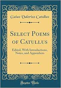 Select Poems of Catullus Edited, With Introductions, Notes, and