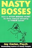 Nasty Bosses : How to Deal with Them without Stooping to Their Level
