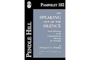 On Speaking Out of the Silence: Vocal Ministry in the Unprogrammed Meeting for Worship (Pendle Hill Pamphlets Book 182)
