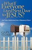 What if Everyone Lived Next Door to Jesus? by Gary Stone