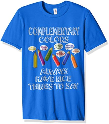 Complementary Colors Always Have Nice Things To Say Tshirt