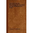 An Essay on the Psychology of Invention in the Mathematical Field