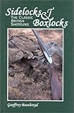 Sidelocks & Boxlocks: The Classic British Shotguns by 