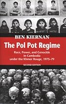 The Pol Pot Regime: Race, Power, and Genocide in Cambodia Under the Khmer, Rouge 1975-1979