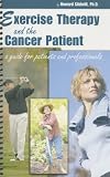 Exercise Therapy and the Cancer Patient: A Guide for Patients and Professionals by 