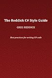 The Reddick C# Style Guide: Best practices for writing C# code