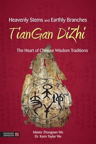Download Heavenly Stems and Earthly Branches - TianGan DiZhi: The Heart of Chinese Wisdom Traditions PDF