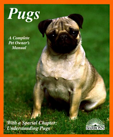 Pugs: Everything About Purchase, Care, Nutrition, Breeding, Behavior, and Training With 43 Color Photographs (Complete Pet Owner's Manual) by Phil Maggitti