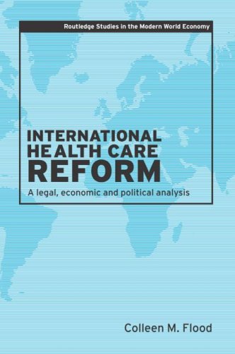 Download International Health Care Reform: A Legal, Economic and Political Analysis (Routledge Studies in the Modern World Economy)