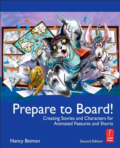 Prepare to Board! Creating Story and Characters for Animated Features and Shorts: 2nd Edition