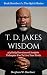 T. D. JAKES WISDOM: 365 Daily Devotions & Insights To Inspire You To Live Your Truth (In The Spirit Book 1)