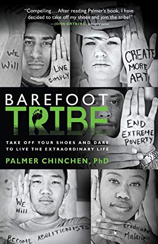 Barefoot Tribe: Take Off Your Shoes and Dare to Live the Extraordinary Life by Palmer Chinchen