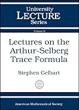 Lectures on the Arthur-Selberg Trace Formula, Gelbart, Stephen S., 0821805711